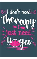 I Don't Need Therapy I just need yoga