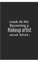 Look at me becoming a Makeup artist and shit: Lined Notebook, Daily Journal 120 lined pages (6 x 9), Inspirational Gift for friends and folks, soft cover, matte finish