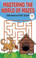 Mastering the World of Mazes: Kids Maze Activity Book