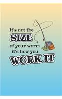 It's Not The Size Of Your Worm, It's How You Work It