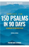 150 Psalms in 90 Days, Project 150 Illuminating The Greatness of God: Spiritual Journal, Spiritual Development, Spiritual Journey in Discovering Psalms, Bible Study, Psalms Scripture Prompts