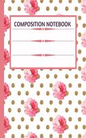 Composition NoteBook: Rose Floal & Gold Polka Dots - Wide Ruled Paper Notebook - Blank Lined Writing Journal - Primary School, College Students Teens Kids - Teachers Note