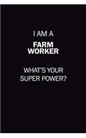 I Am A Farm Worker, What's Your Super Power?: 6X9 120 pages Career Notebook Unlined Writing Journal