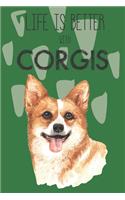 Life Is Better With Corgis: Cute Corgi Dog Lover Journal / Notebook / Diary Perfect for Birthday Card Present or Christmas Gift Support Mans Best Friend and The Greatest Pets I
