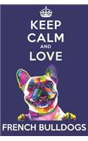 Keep Calm And Love French Bulldogs