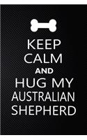 Keep Calm And Hug My Australian shepherd: Cute Australian shepherd Journal, Dog Notebook, Puppy Diary. Stylish Lined Notebook For Australian shepherd Dog Lovers, Australian shepherd Mom, dad