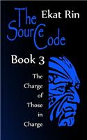 The Source Code. Book 3. The Charge of Those in Charge: (3 Source Code)