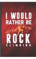I Would Rather Be Rock Climbing