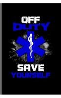 Off Duty Save Yourself: Cool Medicine Design Sayings Blank Journal For Family Doctor Nurse Gift (6"x9") Dot Grid Notebook to write in