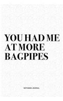 You Had Me At More Bagpipes: A 6x9 Inch Diary Notebook Journal With A Bold Text Font Slogan On A Matte Cover and 120 Blank Lined Pages Makes A Great Alternative To A Card