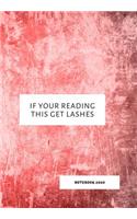 If Your Reading This Get Lashes: Notebook 2020