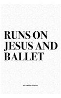 Runs On Jesus And Ballet: A 6x9 Inch Diary Notebook Journal With A Bold Text Font Slogan On A Matte Cover and 120 Blank Lined Pages Makes A Great Alternative To A Card