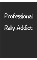 Professional Rally Addict: Lined Journal, 120 Pages, 6 x 9, Funny Rally Gift Idea, Black Matte Finish (Professional Rally Addict Journal)