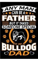 Any Man Can Be A Father But It Takes Someone Special To Be A Bulldog Dad