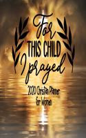 For This Child I Prayed - 2020 Christian Planner For Women: 2020 Daily Weekly Monthly Agenda January - December - Christian Family Organiser, Prayer Journal and Sermon Tracker Diary For Women Teens Girls