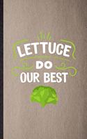 Lettuce Do Our Best: Lined Notebook For Lettuce Vegan Keep Fit. Funny Ruled Journal For Healthy Lifestyle. Unique Student Teacher Blank Composition/ Planner Great For Ho