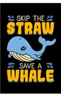 Skip the Straw Save a Whale