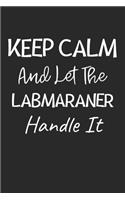 Keep Calm And Let The Labmaraner Handle It: Lined Journal, 120 Pages, 6 x 9, Labmaraner Dog Owner Gift Idea, Black Matte Finish (Keep Calm And Let The Labmaraner Handle It Journal)