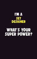 I'M A Set Designer, What's Your Super Power?: 6X9 120 pages Career Notebook Unlined Writing Journal