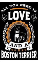All You Need Is Love And A Boston Terrier: Notebook Gifts For Dog Lovers, Boston Terrier Journal Notebook Best Gifts For Who Love Boston Terrier Dog Notebook Blank Lined Ruled Journal 6"x9" 1