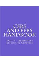 CSRS and FERS Handbook: VOL. V - Retirement Eligibility Chapters(5 Csrs and Fers Handbook)