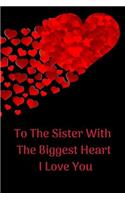 To The Sister With The Biggest Heart, I Love You: Sister Appreciation Journal containing Inspirational Quotes