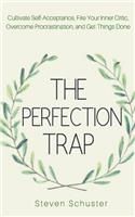 Perfection Trap: Cultivate Self-Acceptance, Fire Your Inner Critic, Overcome Procrastination, and Get Things Done