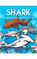 Shark Drawing Book Step-By-Step: Learn How to Draw Sharks with the Easy and Fun Guide