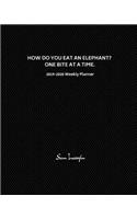 How Do You Eat an Elephant? One Bite at a Time: 2019-2020 Weekly Planner: 18 Month Planner, 79 Week Calendar Schedule Organizer Appointment Notebook