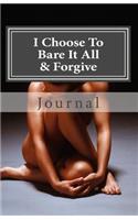 I Choose to Bare It All & Forgive