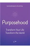 Purposehood: Transform Your Life, Transform the World