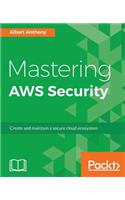 Mastering AWS Security: Create and maintain a secure cloud ecosystem