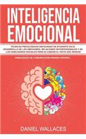 Inteligencia Emocional: Técnicas Psicológicas Enfocadas En Ayudarte En El Desarrollo de Las Emociones, Relaciones Interpersonales Y de Las Habilidades Sociales Para Alcanza(1 Habilidades de Comunicación Spanish/Español)