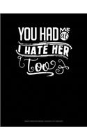 You Had Me at I Hate Her Too: Graph Paper Notebook - 0.25 Inch (1/4) Squares