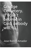 Grudge Cemetery. If I Can't Believe in God, Nobody Will.