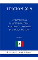 Ley Para Regular Las Actividades de Las Sociedades Cooperativas de Ahorro Y Préstamo (México) (Edición 2019)
