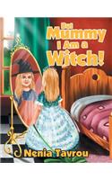 But Mummy I Am a Witch!