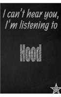 I Can't Hear You, I'm Listening to Hood Creative Writing Lined Journal: Promoting Band Fandom and Music Creativity Through Journaling...One Day at a Time(340 Bands)
