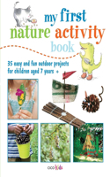 My First Nature Activity Book: 35 Easy and Fun Outdoor Projects for Children Aged 7 Years +