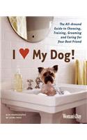 I (Love My Dog!: The All-Around Guide to Choosing, Training, Grooming and Caring for Your Best Friend