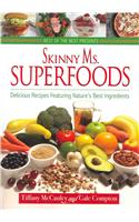 Skinny Ms. Superfoods: Delicious Recipes Featuring Nature's Best Ingredients
