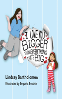 I Love You Bigger Than Everything That's Big