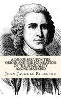A Discourse Upon the Origin and the Foundation of the Inequality Among Mankind