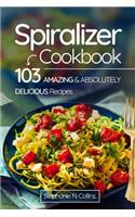 Spiralizer Cookbook: 103 Amazing and Absolutely Delicious Recipes