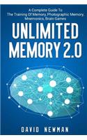 Unlimited Memory 2.0: A Complete Guide to the Training of Memory, Photographic Memory, Mnemonics, Brain Games