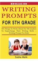 Writing Prompts For 5th Grade: 101 Things To Write About For 5th Graders To Supercharge Their Writing Skills ? Writing Prompt For Kids(2 Journal Writing Prompts)