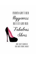 Money Can't Buy Happiness, But it Can Buy Fabulous Shoes: and Thant's Kind of the Same Thing, Right? 150 Lined Journal Pages / Diary / Notebook Featuring High Heel Shoes on Cover