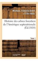 Histoire Des Arbres Forestiers de l'Amérique Septentrionale. Tome 1