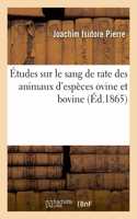 Études Sur Le Sang de Rate Des Animaux d'Espèces Ovine Et Bovine