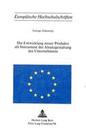 Die Entwicklung Neuer Produkte ALS Instrument Der Absatzgestaltung Des Unternehmens: (98 Europaeische Hochschulschriften / European University Studie)